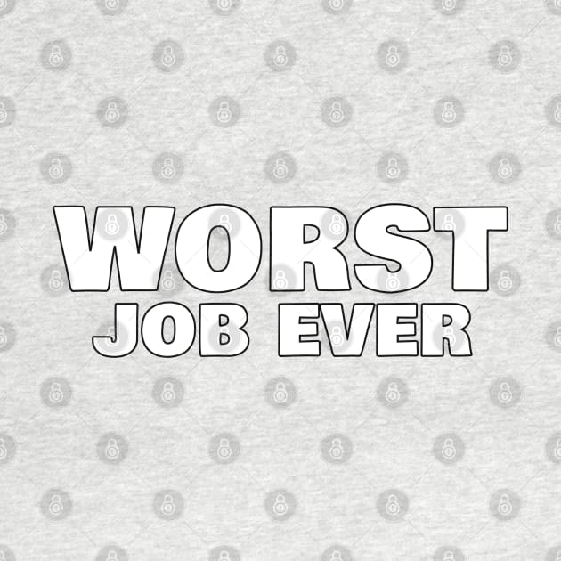 Worst Job Ever. Funny Sarcastic NSFW Rude Inappropriate Saying by That Cheeky Tee